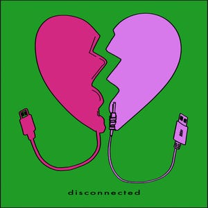 Peut inclure: Illustration numérique d'un cœur brisé, chaque moitié étant d'une nuance différente de rose. Les moitiés sont reliées à des câbles USB et jack audio. Le mot "disconnected" est écrit en blanc en bas, sur fond vert.