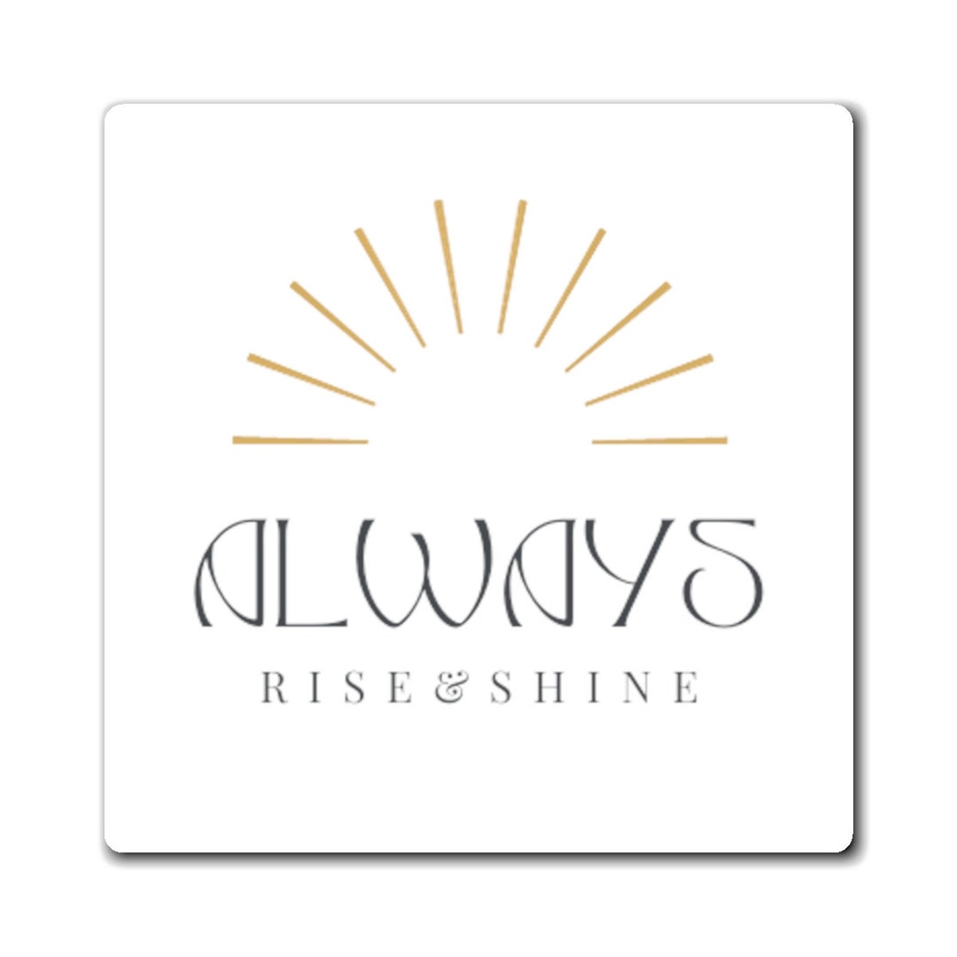 Always Rise Always Rise and Shine Magnet, Multiple Sizes Available, White ...