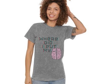 Where did I put my brain - funny shirt - forgetful - Unisex Mineral Wash T-Shirt