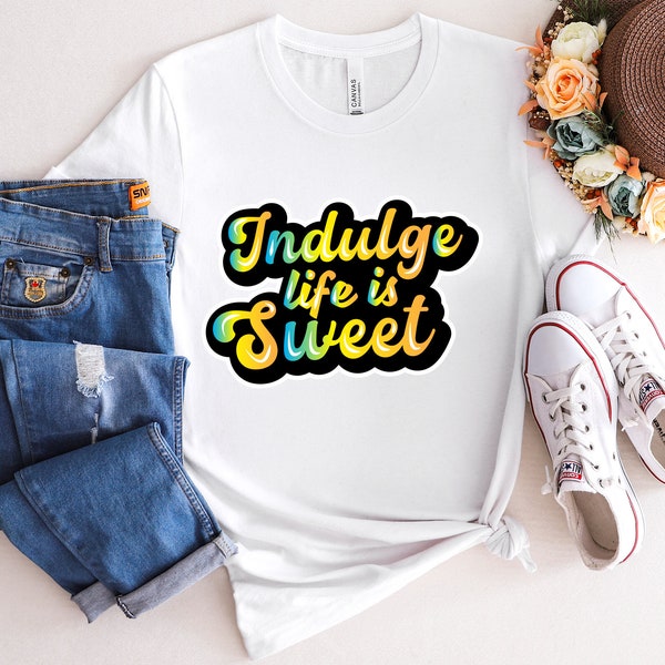 Indulge Life Is Sweet Png, Digital File, Digital Download, Cut File, Print File, Png Download