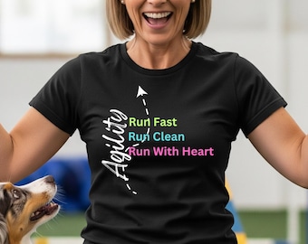 Agility Dog Shirt – Run Fast, Run Clean, Run With Heart Tee – Dog Sport Gift for Handlers, Trainers, Trial Moms & Competitive Dog Lovers