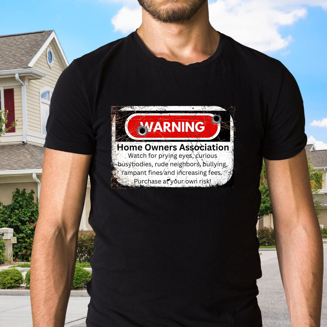 HOA Warning Sign Shirt, Home Owners Association Humor, Nosey Neighbor