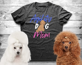 Dog Mom Agility Shirt – Poodle Agility Gift for Dog Trainers, Handlers & Sport Moms – Jumpers, Weaves, Trials, Clean Run Apparel