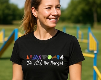 Do ALL the things Shirt – Dog Sports Trainer Gift Obedience, Agility, Flyball, Nosework, Herding, Rally, Trick Dog Tee – Dog Handler Apparel