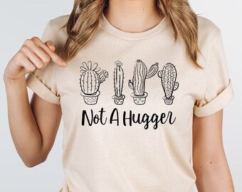 Not A Hugger Shirt Funny Cactus Shirt Women's And Men's Cactus T Shirt Hugger Gifts Cactus Tshirt Cute Cactus Shirts