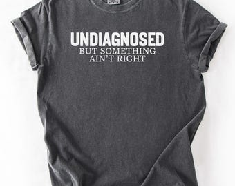 Funny Mental Health Shirt: Sarcastic Graphic Tee, Undiagnosed Humor