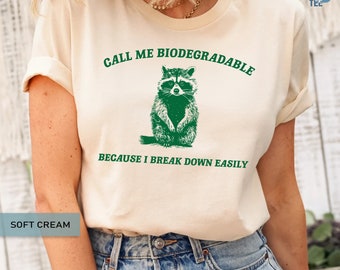 Call Me Biodegradable Funny Meme Shirt Silly T Shirt Gift For Women Raccoon Tee Meme Clothing