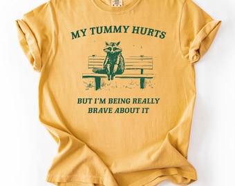 Funny Raccoon T-Shirt: My Tummy Hurts, Brave Racoon Tee