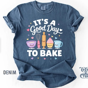 Its A Good Day To Bake Shirt, Sourdough Bread Maker Tee, Cozy Kitchen Pastry Chef Apparel