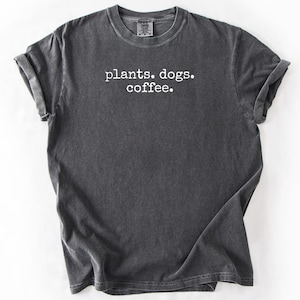 Plants Dogs Coffee Shirt, Plant Mom Tshirt, Dog Lover Tee, Coffee Lover Shirt, Gardening Gift For Plant Lovers