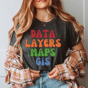 GIS Specialist Sweatshirt, Data Layers Maps GIS Shirt, Funny Map Making Sweater, Geography Lover Shirts, Cartography Tee, Cartographic Merch