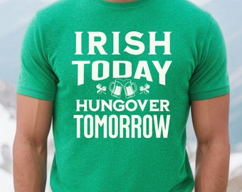 Funny St Patricks Day Shirt: Irish Today Hungover Tomorrow