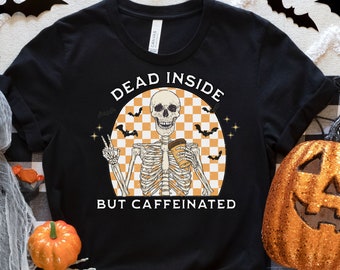 Dead Inside but Caffeinated T-Shirt, Halloween Shirt, Coffee Lover Tee, Skeleton Drinking Coffee graphic, Fall tshirt, Spooky T Shirt