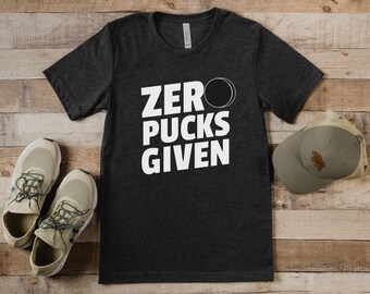 Zero Pucks Given, Hockey Tshirt, Hockey Gift, Hockey, Hockey Mom, Hockey Dad, Hockey Coach Gift, Gift for Hockey Player, Hockey Family, Puck