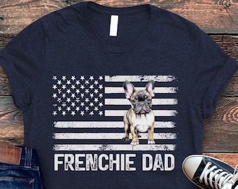 Frenchie Dad Shirt, Dog Dad Shirt, French Bulldog Dad, Frenchie Dad Gifts, Father's Day Gift, Gift for Dad, Dog Owner Shirt, Dog Lover Gift