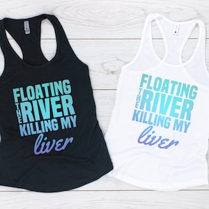 Floating The River Killing My Liver Shirt, River Shirts, River Life, beer Life, Wine Lover, Beer drinker Shirt, Gift for Her, Best Life Tee