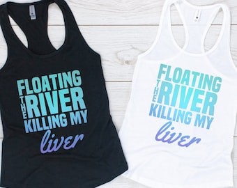 Floating The River Killing My Liver Shirt, River Shirts, River Life, beer Life, Wine Lover, Beer drinker Shirt, Gift for Her, Best Life Tee