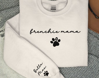 Frenchie Mama Sweatshirt, Custom Frenchie Mom Shirt, Custom Dog Name Shirt, French Bulldog Mom, Dog Lover, Dog Mom Gift, Dog Name on Sleeve