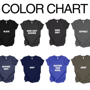 May include: Color chart showing ten different t-shirt colors. The colors are: Black, Dark Grey Heather, Dark Grey, Asphalt, Heather Navy, Navy, Heather True Royal, Army.