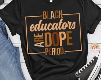 Black History Shirt, Black Teacher, Black History Month Shirt, Black Educator Shirt, Black History Tee, Black Lives Matter, Melanin Tee