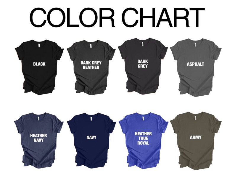 May include: Color chart showing ten different t-shirt colors. The colors are: Black, Dark Grey Heather, Dark Grey, Asphalt, Heather Navy, Navy, Heather True Royal, Army.