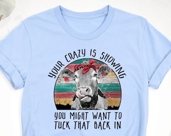 Sassy Cow Shirt, Crazy Heifer Shirt, Cow Lover Shirt, Your Crazy is Showing Shirt, Sarcastic Farmer Shirt, Vintage Farm Girl Shirt, Cow Tee