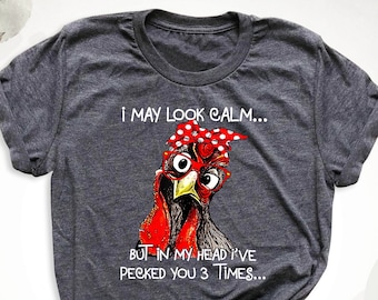 I May Look Calm Shirt Sarcastic Chicken T-Shirt, Funny Chicken Owner Shirt, Farm Girl Tee, Chicken Mom Tee, Chicken Humor Shirt, Chicken Tee