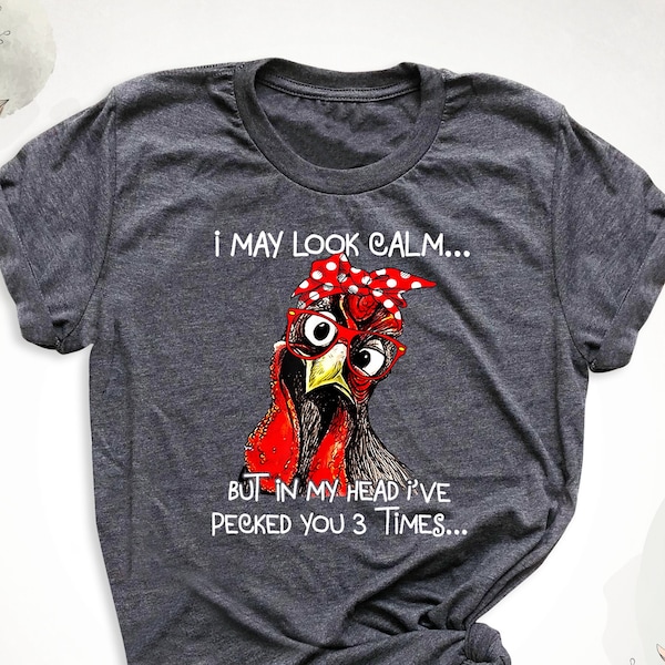 I May Look Calm Shirt Sarcastic Chicken T-Shirt, Funny Chicken Owner Shirt, Farm Girl Tee, Chicken Mom Tee, Chicken Humor Shirt, Chicken Tee