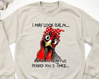 I May Look Calm Shirt Sweatshirt, Sarcastic Chicken Shirt, Funny Chicken Owner Shirt, Farm Girl Hoodie, Chicken Mom Tee, Chicken Humor Shirt