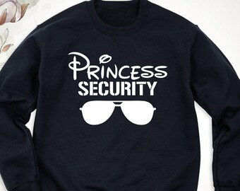 Princess Security Disney Shirt Sweatshirt, Disneyland Family Trip Tee, Princess Security Tees For Dad or Boyfriend, Disney Bday Party Shirt