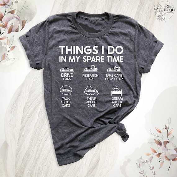 Things I Do In My Spare Time Car Shirt, Car Lover T-Shirt, 6 Things I Do In My Spare Time Car Shirt, Funny Car Enthusiast Shirt, Car Guy Tee