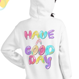 Have A Good Day Hoodie, Trendy Hoodie, Hoodies for Women, Aesthetic Hoodie, Words on Back Hoodie, Tumblr Hoodie
