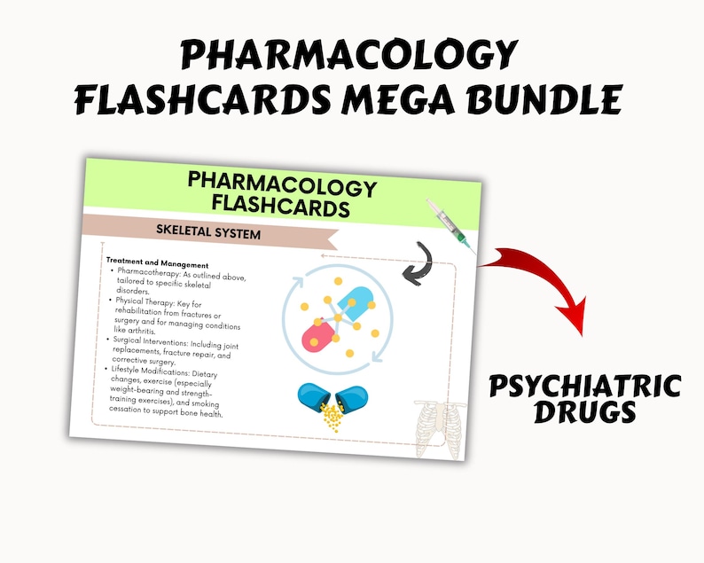 May include: A set of flashcards for a pharmacology course. The flashcards are divided into two sections: Skeletal System and Psychiatric Drugs. The Skeletal System section includes a diagram of a pill with a molecule inside. The Psychiatric Drugs section includes a red arrow pointing to the right.