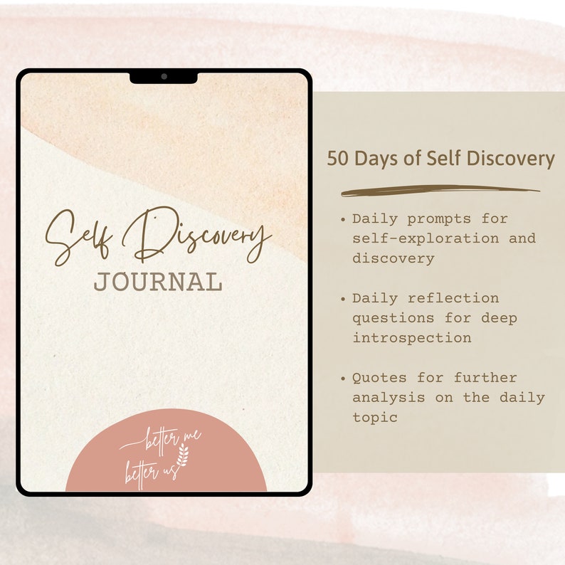 May include: A digital journal cover with a peach and brown background. The text "Self Discovery JOURNAL" is in brown cursive font. The text "50 Days of Self Discovery" is in brown font. The text "better me better us" is in white font on a peach circle.