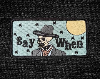 SAY WHEN - Doc Holliday Inspired Iron On Patch
