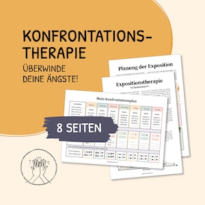 May include: An 8-page printable workbook titled "Konfrontations-Therapie" with the text "Überwinde deine Ängste!"  The workbook includes a "Mein Konfrontationsplan" chart with columns for days of the week and rows for activities.  The workbook also includes a section titled "Planung der Exposition" and "Expositionstherapie" with the text "So funktioniert's".