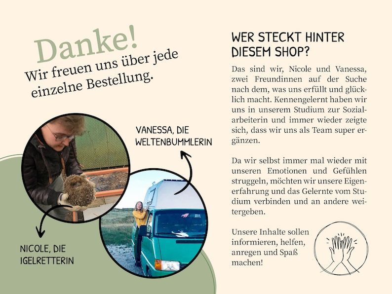 May include: Two women, Nicole and Vanessa, stand in front of a green van and hold a hedgehog. The text "Wer steckt hinter diesem Shop?" is written in black on a light beige background. The text reads "We are Nicole and Vanessa, two friends on a quest to find what fulfills and makes us happy. We met while studying to become social workers and have always complemented each other as a team. Since we often struggle with our emotions and feelings, we want to share our experiences and knowledge from our studies with others."