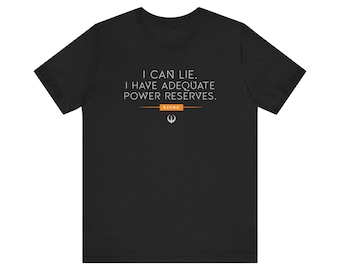 B2EMO - "I can lie. I have adequate power reserves." Andor tshirt