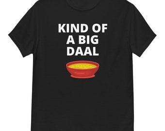 Indian Desi shirt, kind of a big deal tee, Indian daal t-shirt, curry, Indian slogans, Desi apparel, funny Indian gift, South Asian t shirt