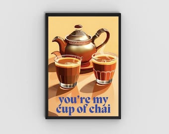 May include: A poster with a gold teapot and two glasses of chai tea. The text on the poster reads "you're my cup of chai".