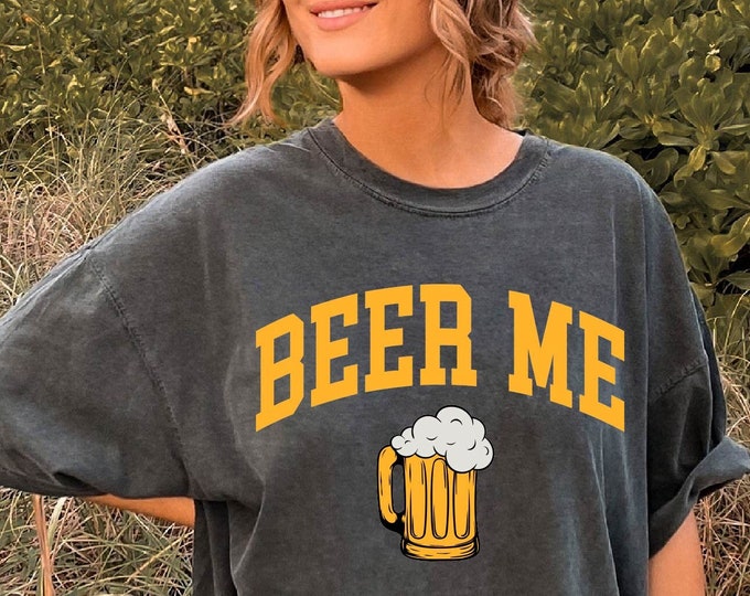 Beer Me Comfort Colors Shirt, Unisex Beer Me Shirt, Gift for Beer Lovers , Day Drinking Shirt, Day Drink Shirt, Beer Dad Shirt