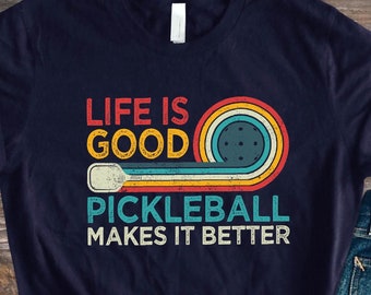 Life is Good Pickleball Shirt , Pickleball Player Gifts Shirt , Funny Game Day Tee, Dad Gift Pickleball T-Shirt