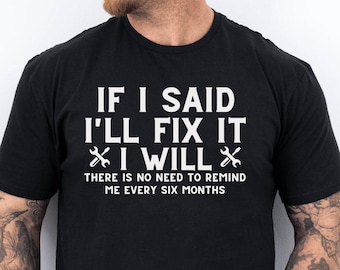 If I Said I'll Fix It Shirt Men's Funny T Shirt , Repairman Gift Mechanic Shirt,Father's Day Gift