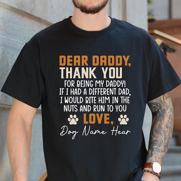 Dear Dog Daddy Shirt ,Happy Fathers Day Dog Daddy Shirt ,Personalized  Dog Name Dad Shirt. ,Fathers Day Gift for Dog Dad , Gift For Dog Dad