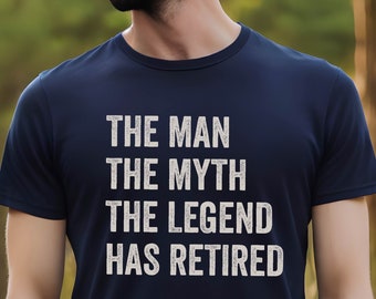 The Man The Myth The Legend Has Retired, Retirement Gift, Fathers day Shirt,Retirement shirt, Grandpa Retirement shirt, Legend has retired