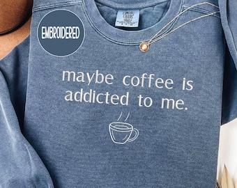 Embroidered Coffee Sweatshirt ,Funny Caffeine Quote Crewneck , Christmas gift for coffee lovers