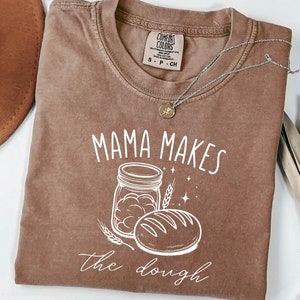 Mama Makes The Dough Shirt, Sourdough Shirt,Homesteading Gifts,Comfort Colors® Funny Baking Shirt, Sourdough Baker, Sourdough Baker Gifts