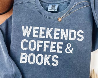 Comfort Colors® Weekends Coffee & Books Sweatshirt, Bookish Sweatshirt, Book Lover Gift