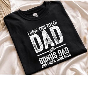 Bonus Dad Gifted ,I Have Two Titles Dad And Bonus Dad I Rock Them Both T-Shirt -  TShirt for Father&#39;s Day,Funny Mens Best Stepdad Shirt