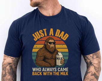 Bigfoot Humor Dad Tee Fathers Day Gift, Fathers Day Comfort Colors TShirt, Just A Dad Who Always Came Back With The Milk Bigfoot Lover Gift